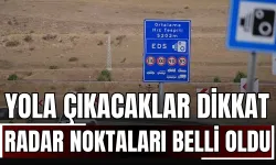 Yola Çıkacaklar Dikkat: Radar Noktaları Belli Oldu!