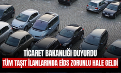 Ticaret Bakanlığı Duyurdu: Tüm Taşıt İlanlarında EİDS Zorunlu Hale Geldi