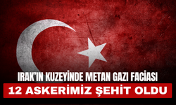 Pençe-Kilit Harekâtı Bölgesinde Metan Gazı Faciası: Şehit Sayısı 12’ye Yükseldi