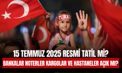 15 Temmuz 2025 Resmi Tatil mi? Bankalar, Noterler, Kargolar ve Hastaneler Açık mı?