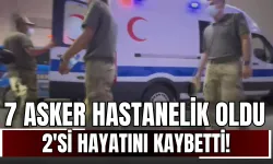 7 Asker Hastanelik Oldu, 2'si Şehit Oldu!