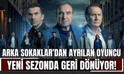 Arka Sokaklar'dan Ayrılan Oyuncu Yeni Sezonda Geri Dönüyor!