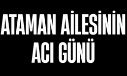Ataman Ailesinin Acı Günü