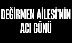 Değirmen Ailesi'nin Acı Günü