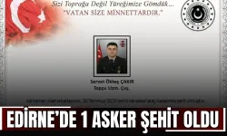 Edirne’de 1 asker şehit oldu