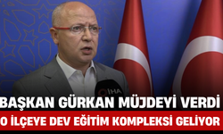 Başkan Gürkan Müjdeyi Verdi: O İlçeye Dev Eğitim Kompleksi Geliyor