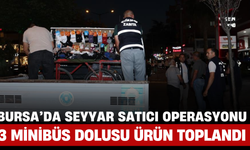Bursa’da Seyyar Satıcı Operasyonu: 3 Minibüs Dolusu Ürün Toplandı