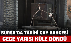Bursa’da Tarihi Çay Bahçesi Gece Yarısı Küle Döndü