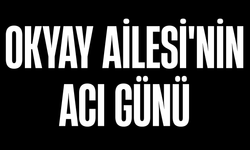 Okyay Ailesi'nin Acı Günü