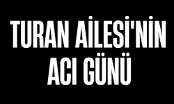 Turan Ailesi'nin Acı Günü