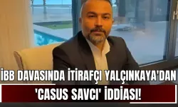 İBB Davasında İtirafçı Sarp Yalçınkaya'dan 'Casus Savcı' İddiası!