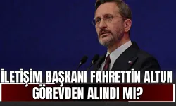 İletişim Başkanı Fahrettin Altun Görevden Alındı mı? Yerine Kim Geldi?
