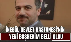 İnegöl Devlet Hastanesi'nin yeni başhekimi belli oldu