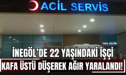 İnegöl’de 22 Yaşındaki İşçi Kafa Üstü Düşerek Ağır Yaralandı!