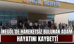İnegöl’de Hareketsiz Bulunan Adam Hayatını Kaybetti