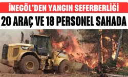 İnegöl’den Yangın Seferberliği! 20 Araç ve 18 Personel Sahada