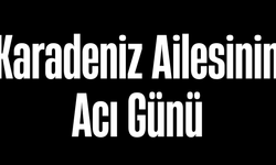 Karadeniz Ailesinin Acı Günü