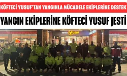 Köfteci Yusuf’tan Yangınla Mücadele Ekiplerine Destek