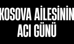 Kosova Ailesi'nin Acı Günü