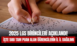 2025 LGS Birincileri Açıklandı! İşte 500 Tam Puan Alan Öğrencilerin İl İl Dağılımı