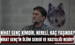 Nihat Genç Kimdir, Nereli, Kaç Yaşında? Nihat Genç'in Ölüm Sebebi ve Hastalığı Nedir?