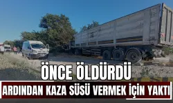 Önce Öldürdü, Ardından Kaza Süsü Vermek İçin Yaktı!