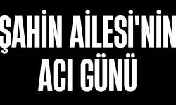 Şahin Ailesi'nin Acı Günü