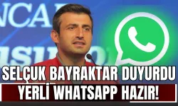 Selçuk Bayraktar Duyurdu: Yerli WhatsApp Hazır!