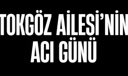 Tokgöz Ailesi'nin Acı Günü