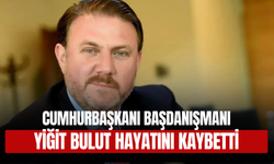 Cumhurbaşkanı Başdanışmanı Yiğit Bulut hayatını kaybetti!