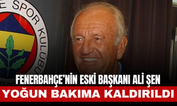 Fenerbahçe’nin Eski Başkanı Ali Şen Yoğun Bakıma Kaldırıldı