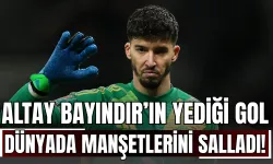 Altay Bayındır’ın Yediği Gol, Dünyada Manşetlerini Salladı!