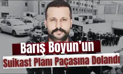 Barış Boyun’un Suikast Planı Paçasına Dolandı