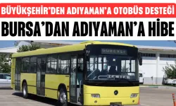 Bursa Büyükşehir Belediyesi’nden Adıyaman’a Otobüs Hibesi