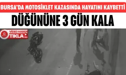 Bursa’da Düğününe 3 Gün Kala Motosiklet Kazasında Hayatını Kaybetti! Kaza Anından Görüntüler...