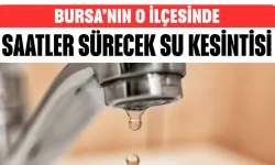 Bursa'nın O İlçesinde Saatler Sürecek Su Kesintisi