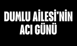 Dumlu Ailesi'nin Acı Günü