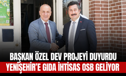 Başkan Özel Dev Projeyi Duyurdu: Yenişehir’e Gıda İhtisas OSB Geliyor