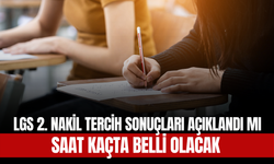 LGS 2. Nakil Tercih Sonuçları Açıklandı mı, Saat Kaçta Belli Olacak?