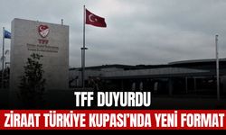TFF, Ziraat Türkiye Kupası'nın Yeni Formatını Duyurdu