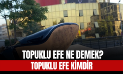 Topuklu Efe Ne Demek? Topuklu Efe Kimdir, Gerçek Adı Ne?