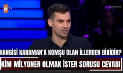Hangisi Karaman'a Komşu Olan İllerden Biridir? Kim Milyoner Olmak İster Sorusu Cevabı