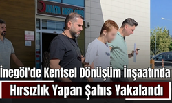İnegöl’de Kentsel Dönüşüm İnşaatından Hırsızlık Yapan Şahıs Yakalandı