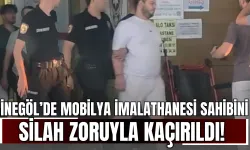 İnegöl’de Mobilya İmalathanesi Sahibi Silah Zoruyla Kaçırıldı!