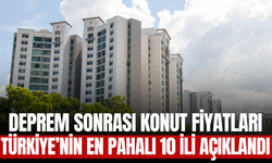 Deprem Sonrası Konut Fiyatları! Türkiye’nin En Pahalı 10 İli Açıklandı