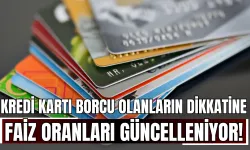 Kredi Kartı Borcu Olanların Dikkatine: Faiz Oranları Güncelleniyor!