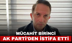 Mücahit Birinci AK Parti’den İstifa Etti