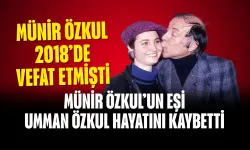 Münir Özkul’un Eşi Umman Özkul Hayatını Kaybetti