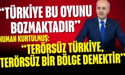 Numan Kurtulmuş: “Terörsüz Türkiye, Terörsüz Bir Bölge Demektir”