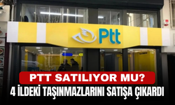 PTT Satılıyor Mu? 4 İldeki Taşınmazlarını Satışa Çıkardı